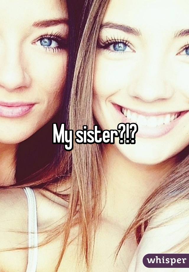 My sister?!?