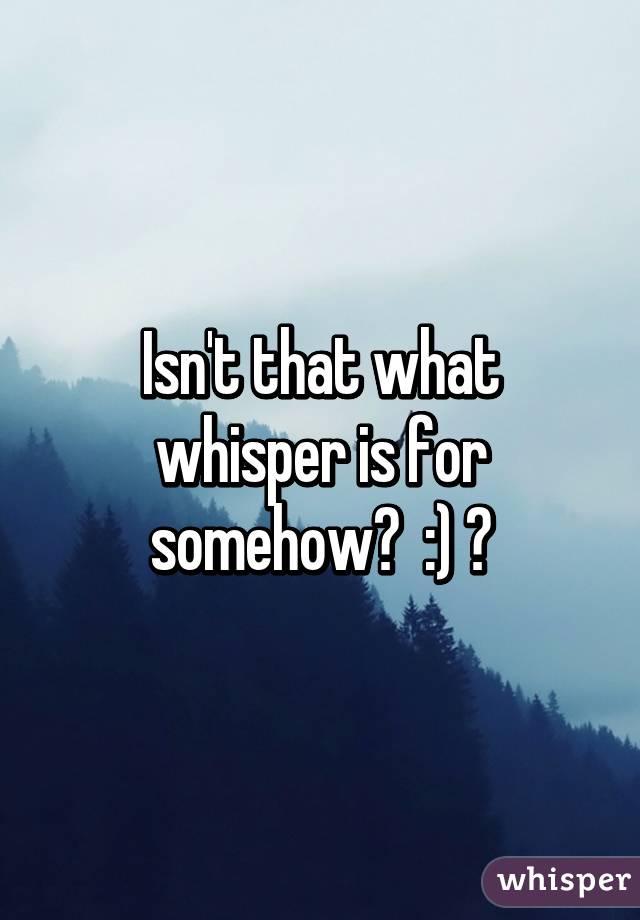 Isn't that what whisper is for somehow?  :) ♡