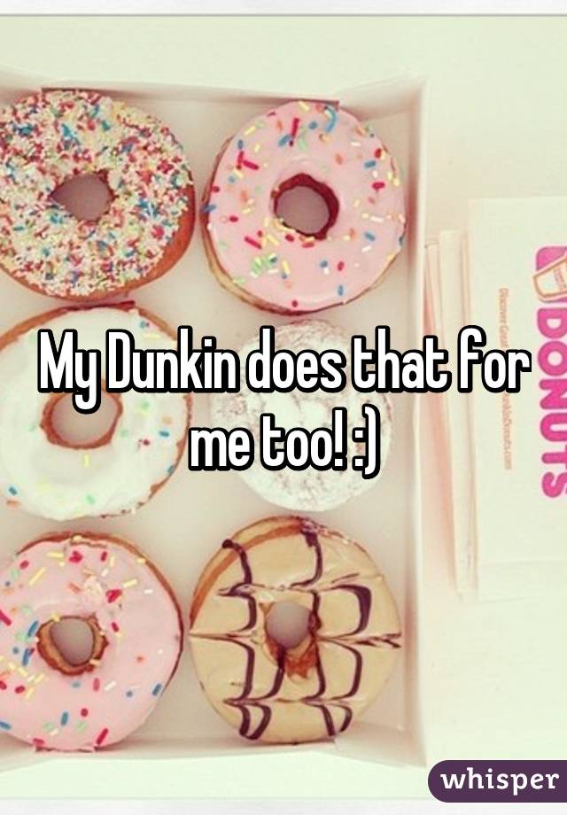 My Dunkin does that for me too! :)