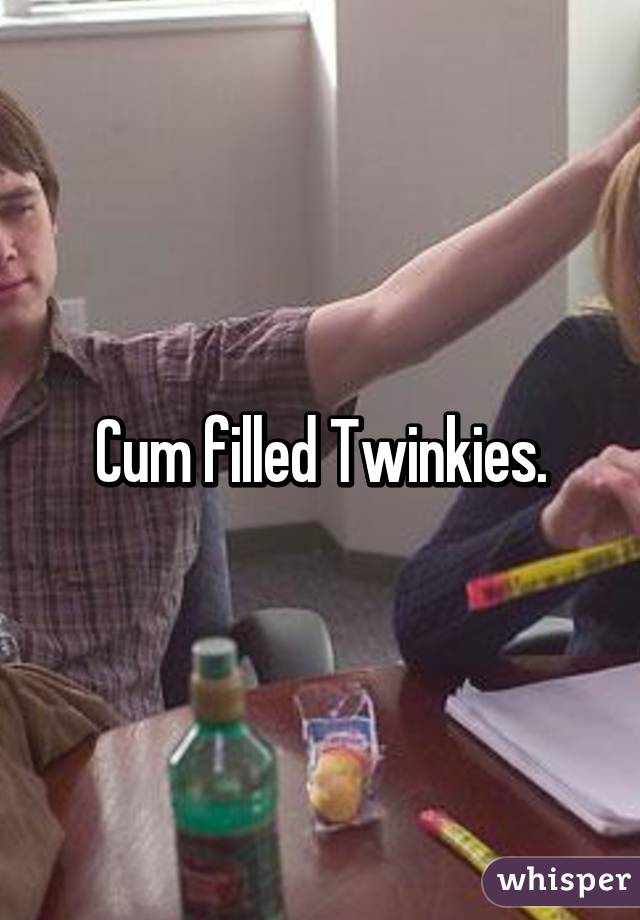 Cum filled Twinkies.