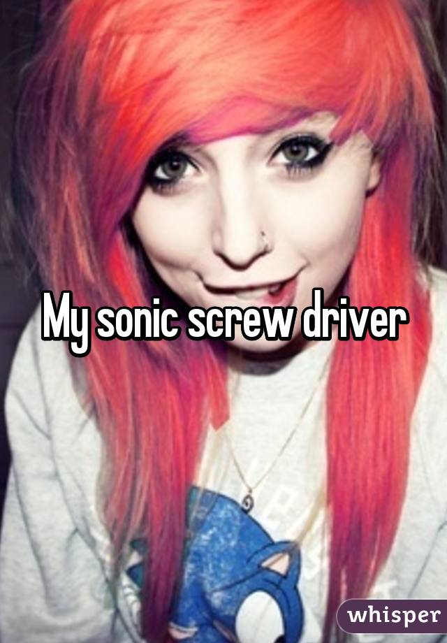 My sonic screw driver