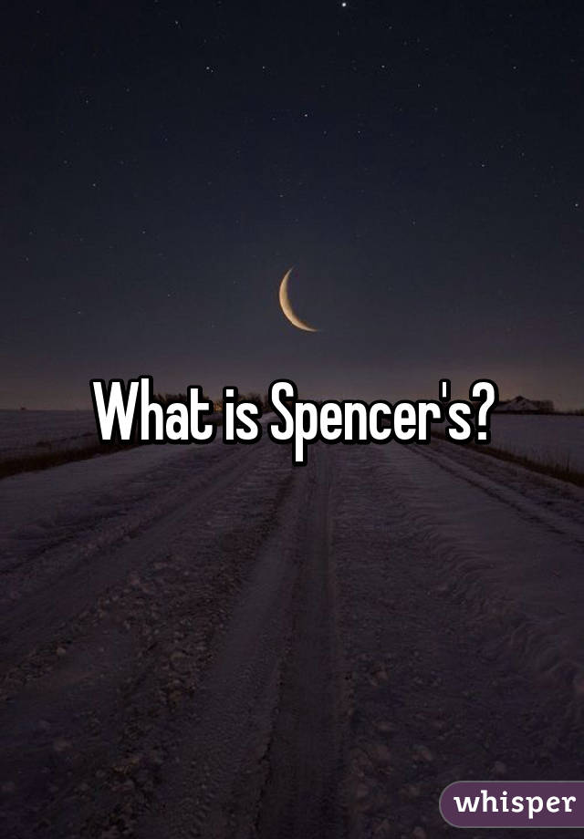 What is Spencer's?