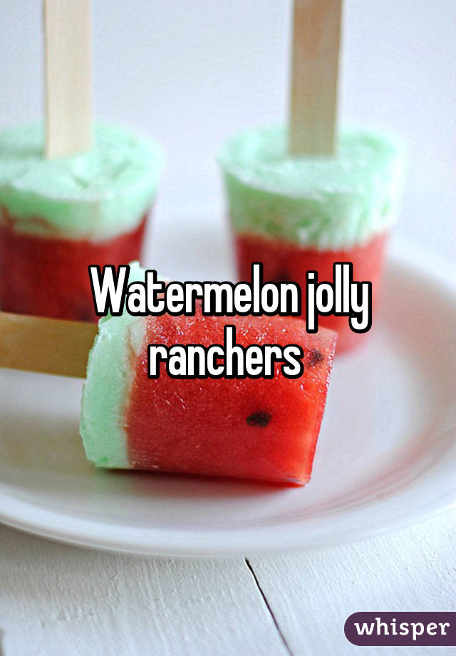 Watermelon jolly ranchers 