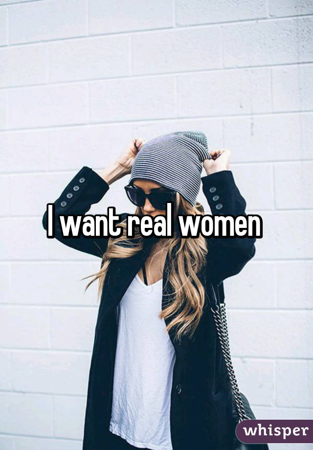 I want real women 