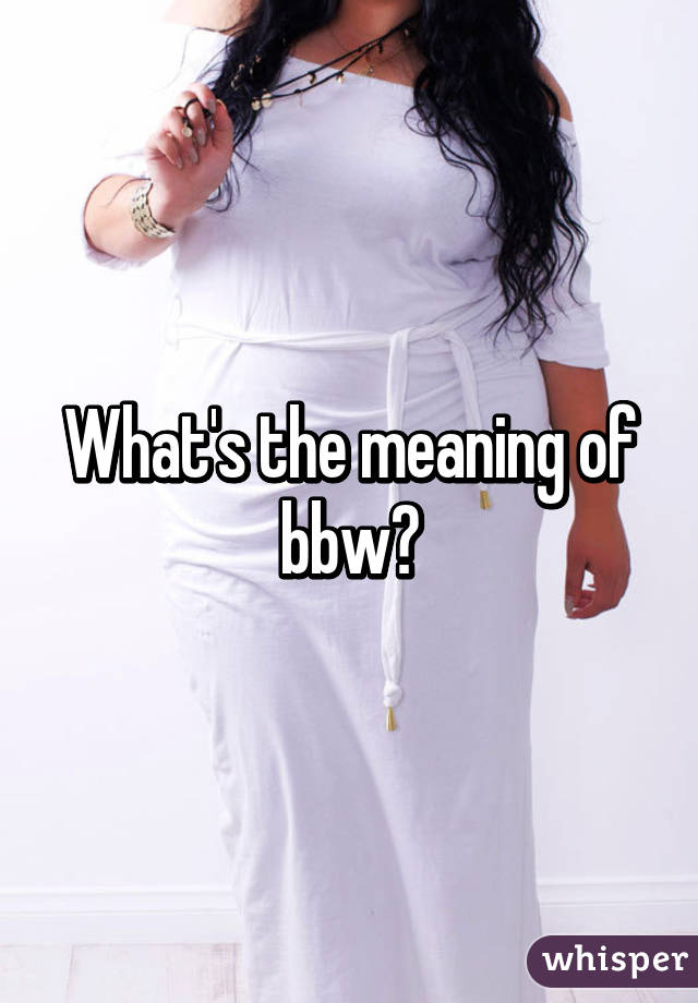 What's the meaning of bbw? 