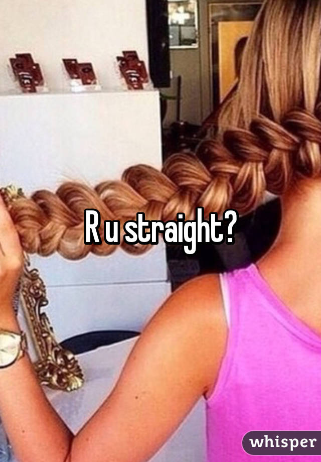 R u straight?