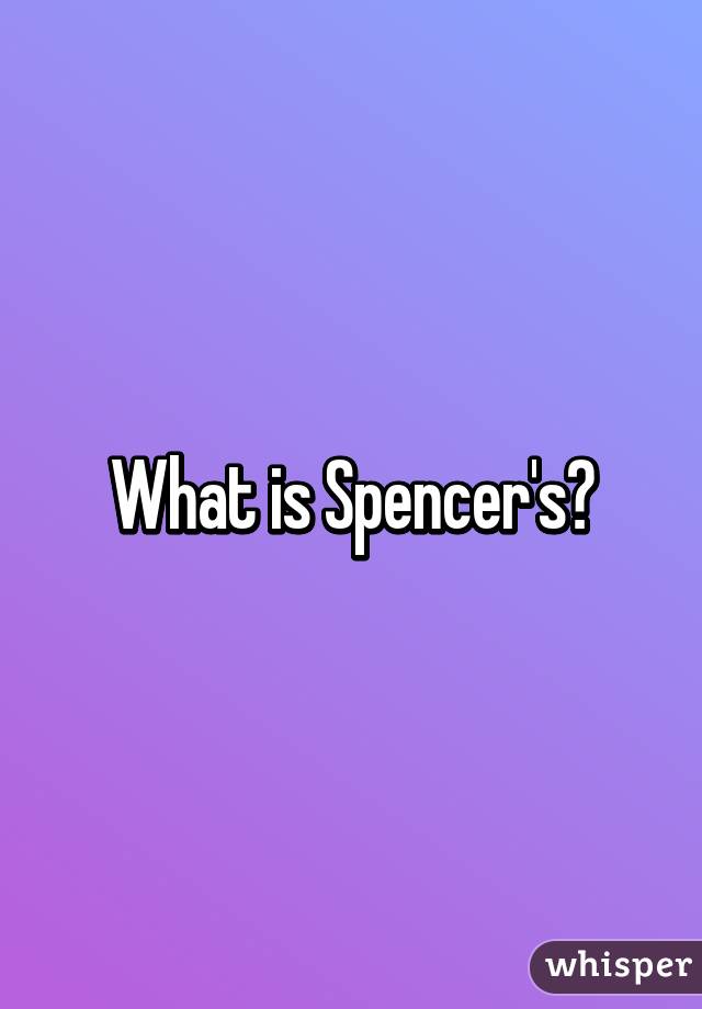 What is Spencer's?