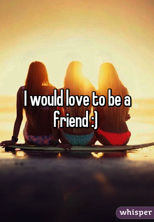 I would love to be a friend :) 