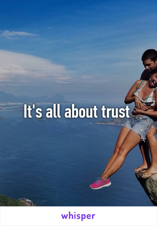It's all about trust 