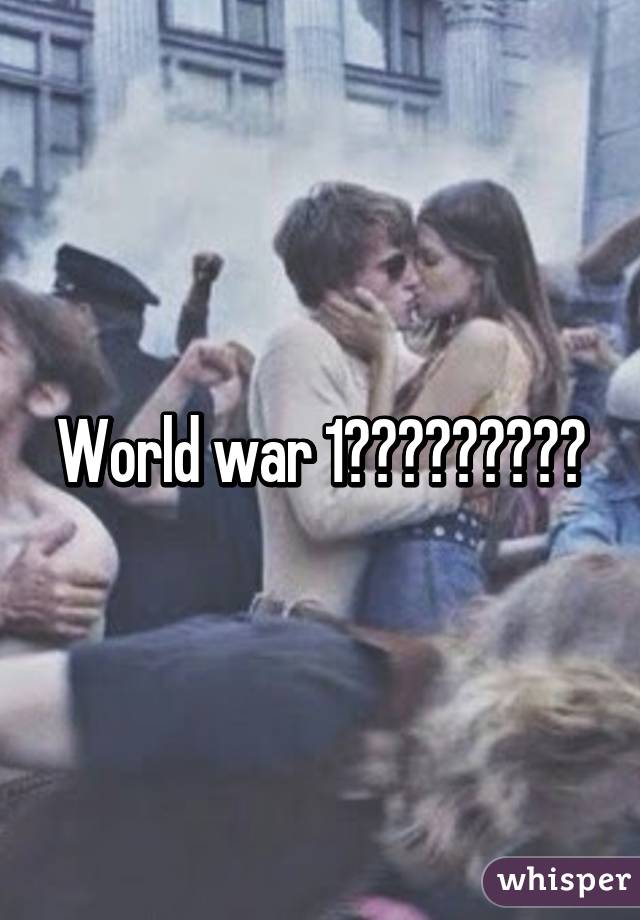 World war 1?????????