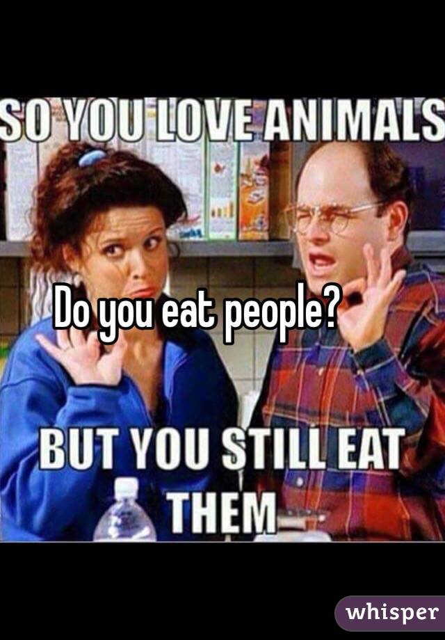 Do you eat people?