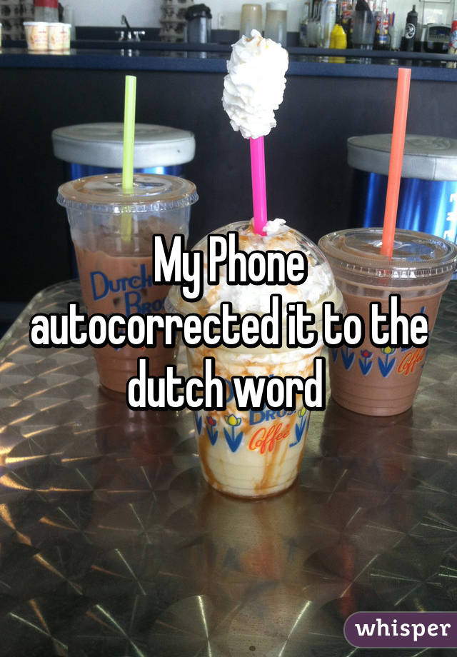 My Phone autocorrected it to the dutch word 