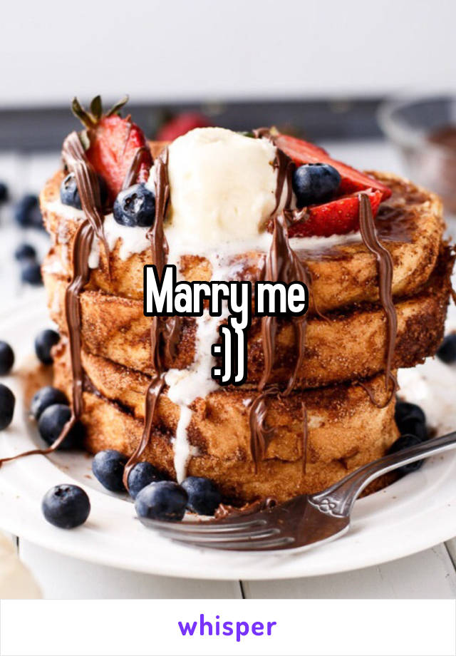 Marry me 
:))