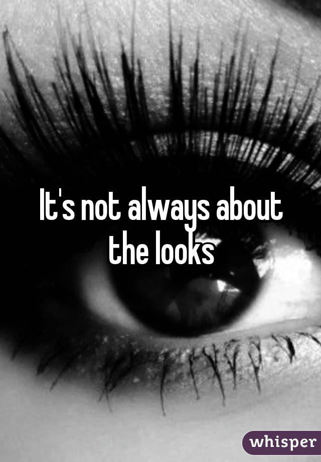 It's not always about the looks