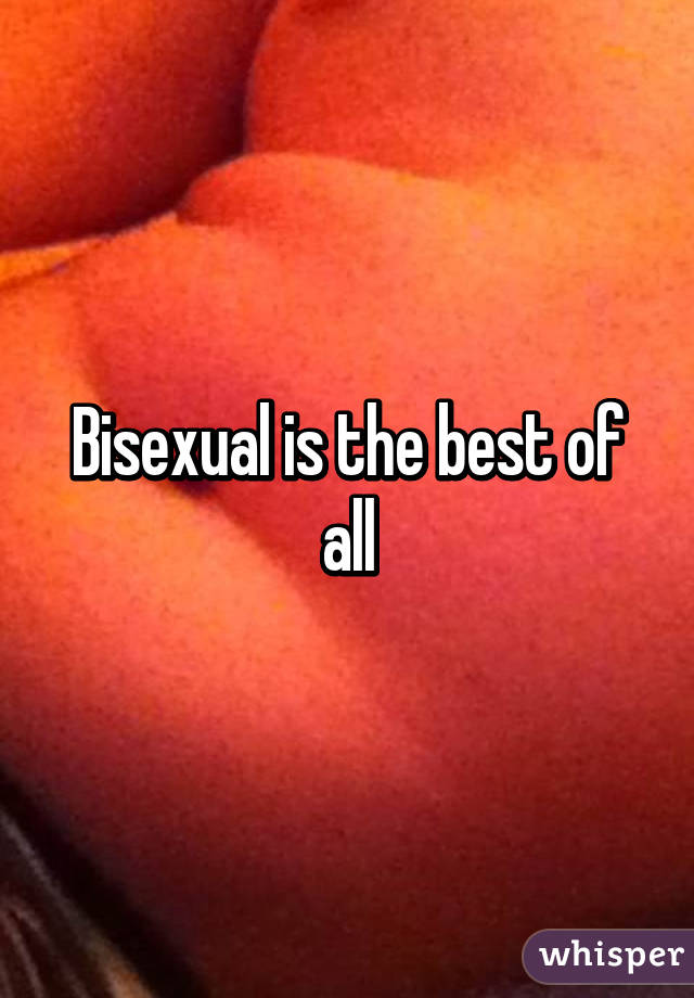 Bisexual is the best of all