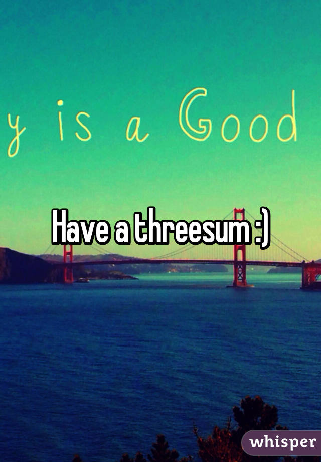 Have a threesum :)