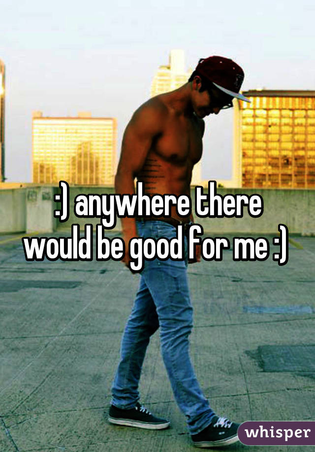 :) anywhere there would be good for me :) 