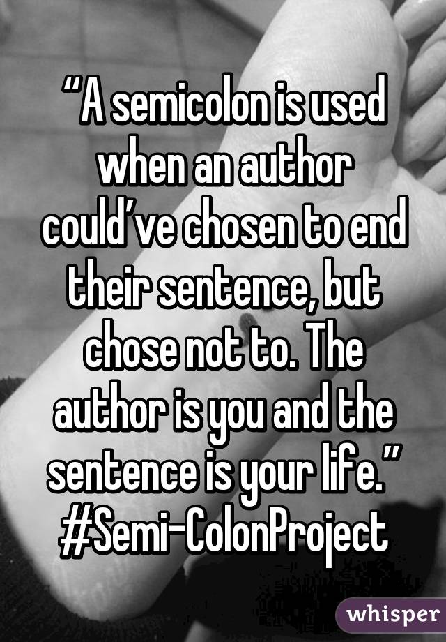 A semicolon is used when an author could've chosen to end their sentence,  but chose not to. The author is you, and the sentence is your…