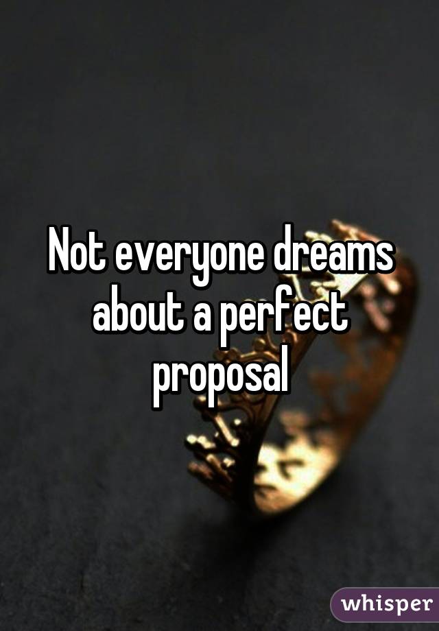 Not everyone dreams about a perfect proposal