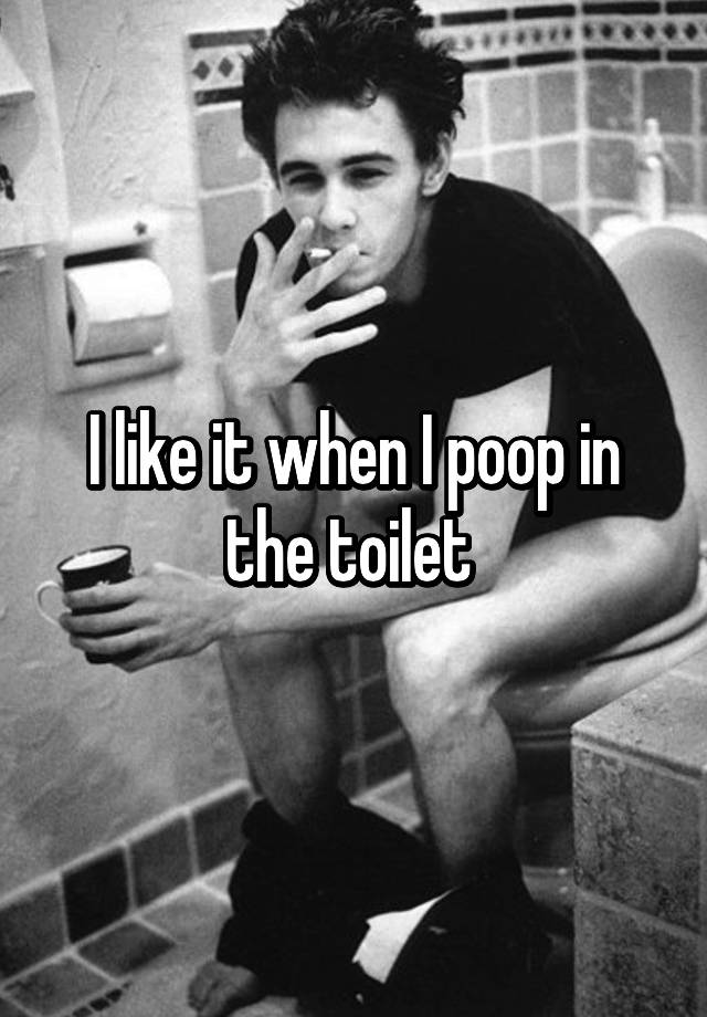 i-like-it-when-i-poop-in-the-toilet