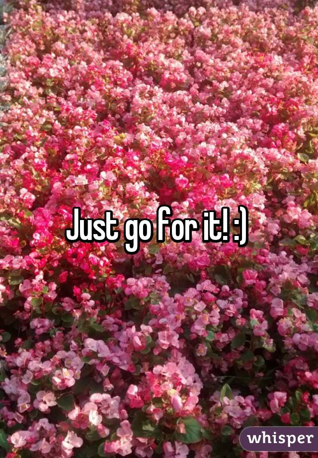 Just go for it! :) 