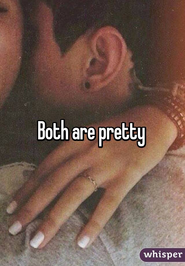 Both are pretty 