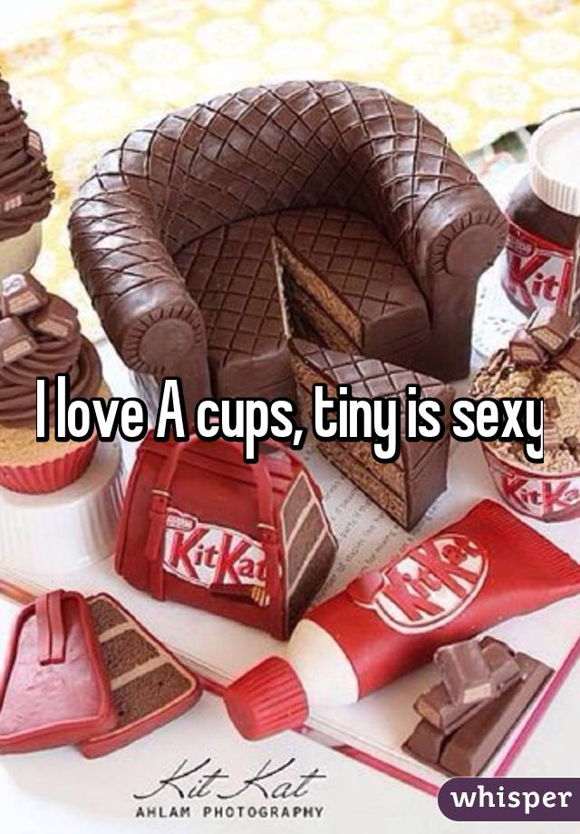 I love A cups, tiny is sexy