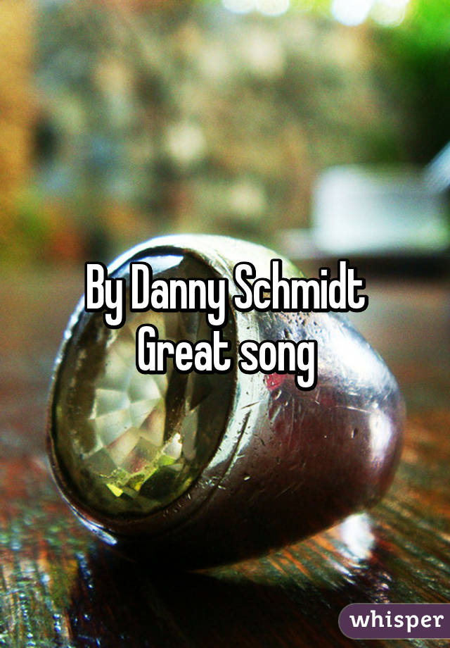 By Danny Schmidt
Great song