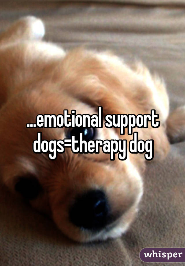 ...emotional support dogs=therapy dog