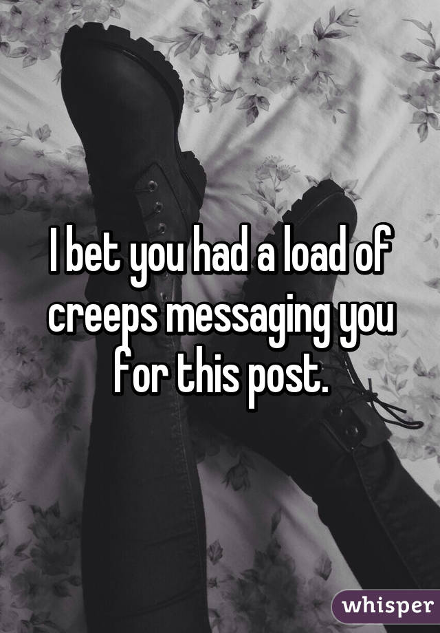 I bet you had a load of creeps messaging you for this post.