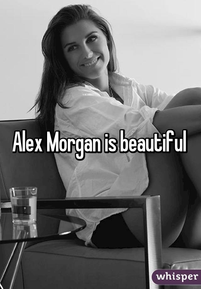 Alex Morgan is beautiful 