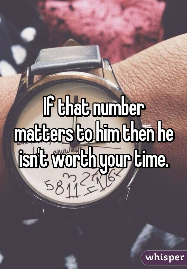 If that number matters to him then he isn't worth your time.