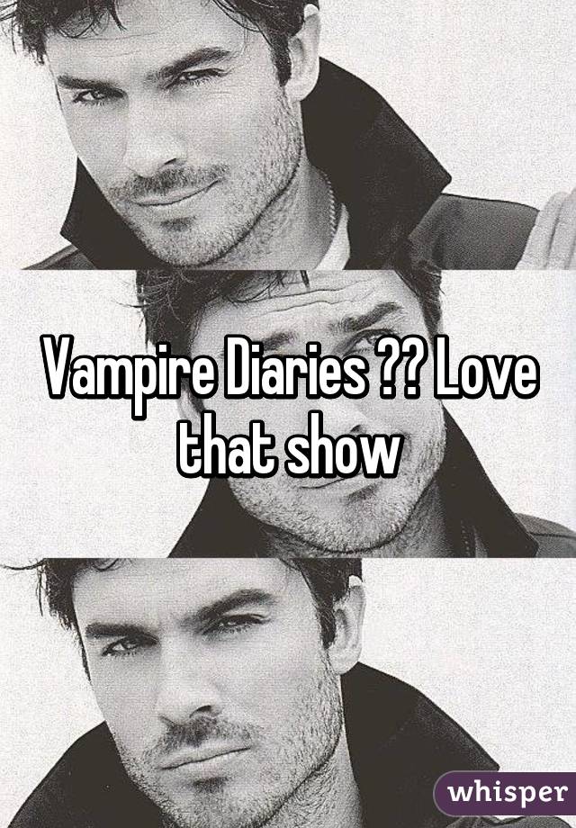 Vampire Diaries 😍😍 Love that show