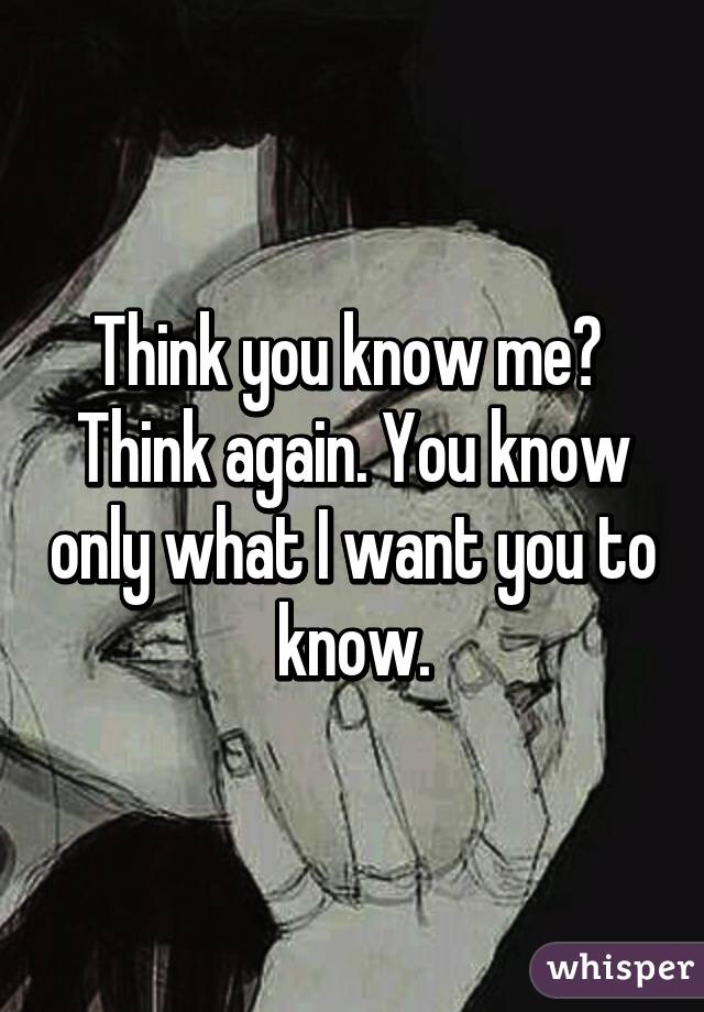 You think you know me? Think again.