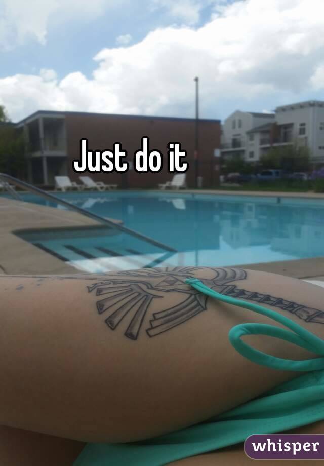 Just do it