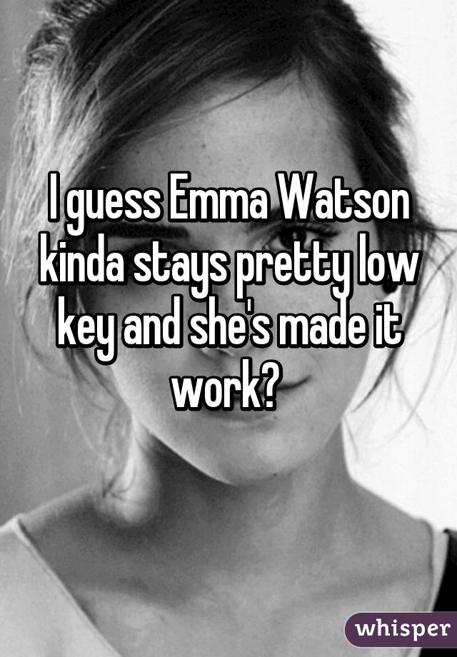 I guess Emma Watson kinda stays pretty low key and she's made it work? 
