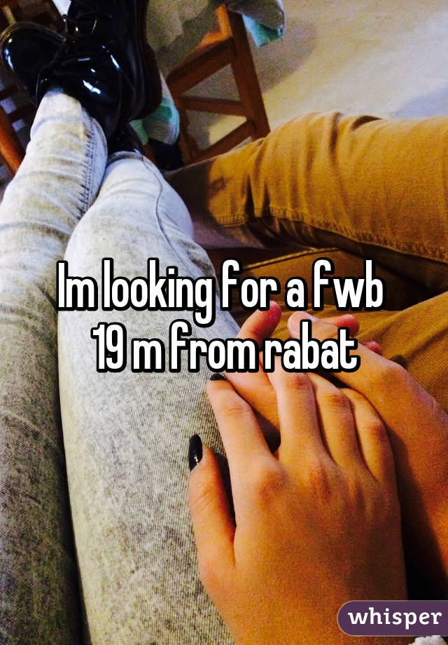 Im looking for a fwb 
19 m from rabat