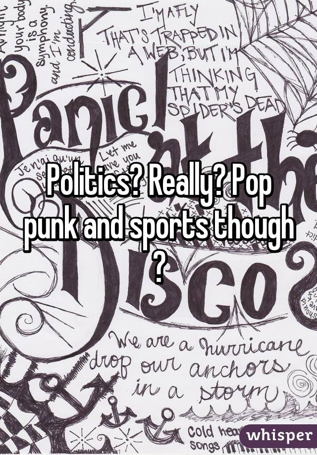 Politics? Really? Pop punk and sports though ♥