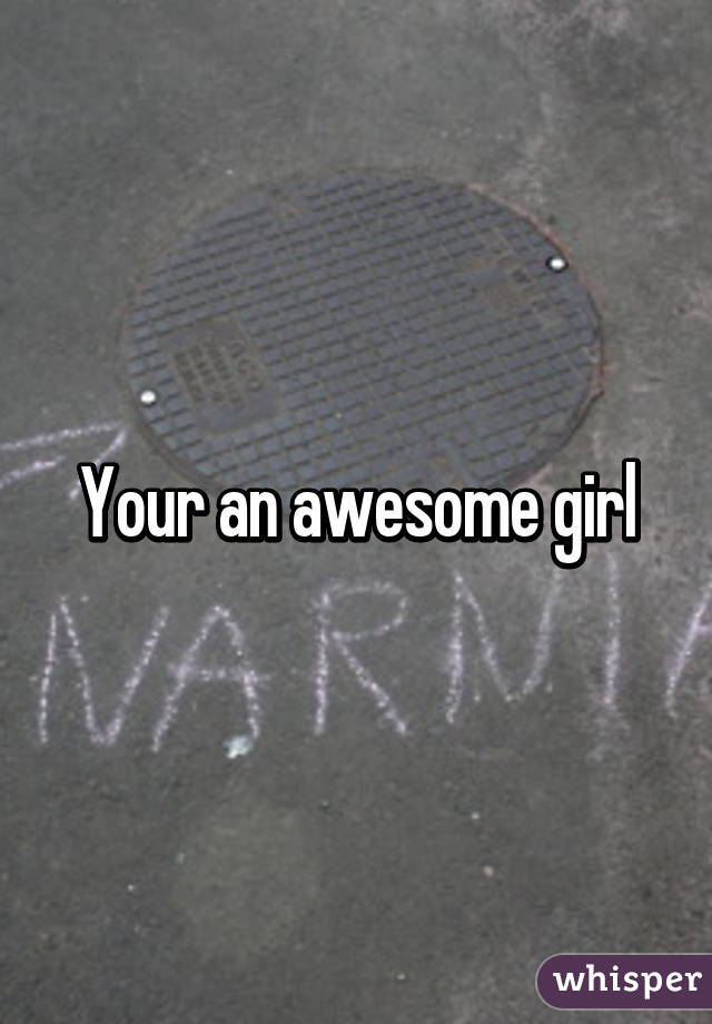 Your An Awesome Girl