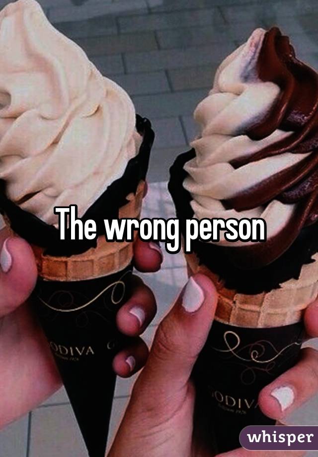 The wrong person