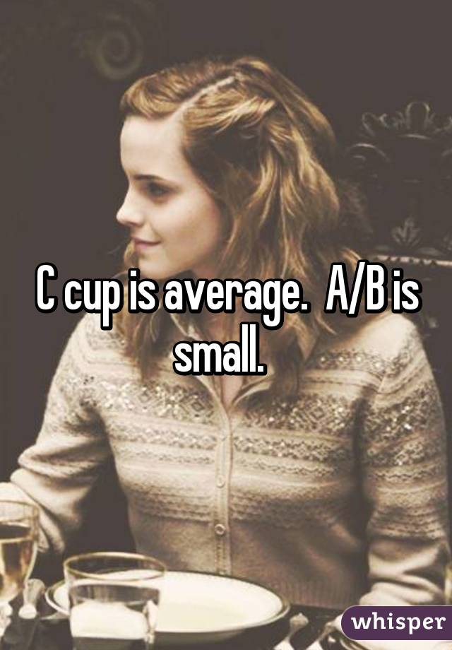 C cup is average.  A/B is small.  