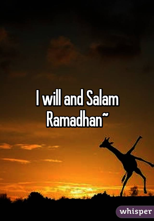 I will and Salam Ramadhan~