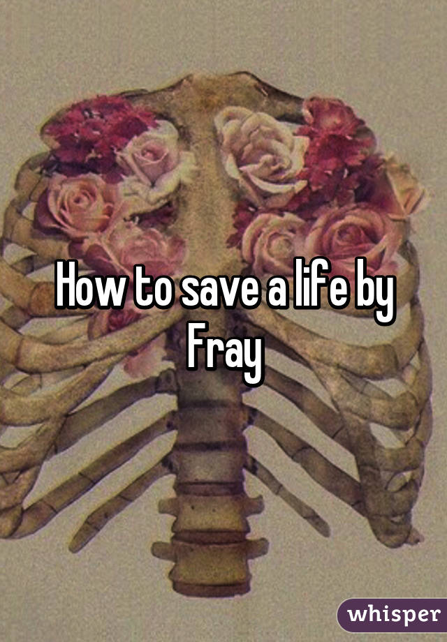 How to save a life by Fray