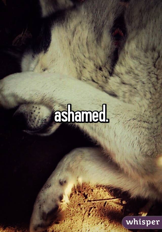 ashamed.