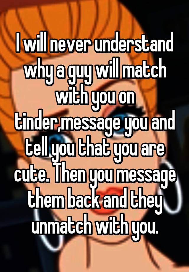 i-will-never-understand-why-a-guy-will-match-with-you-on-tinder-message