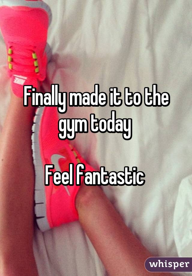 Finally made it to the gym today 

Feel fantastic 