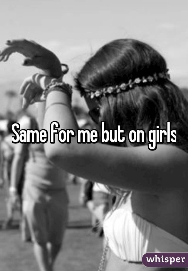 Same for me but on girls