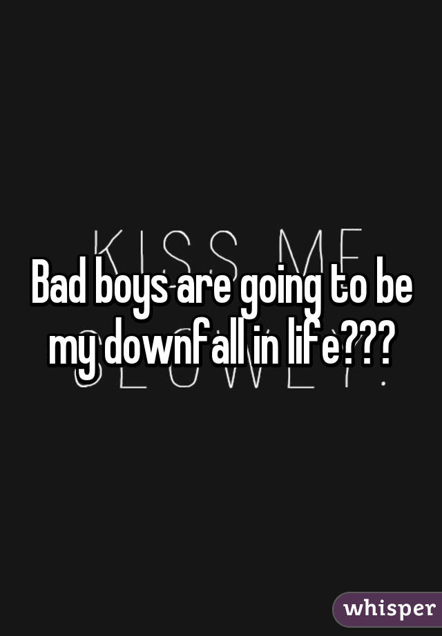 Bad boys are going to be my downfall in life😞😞😞