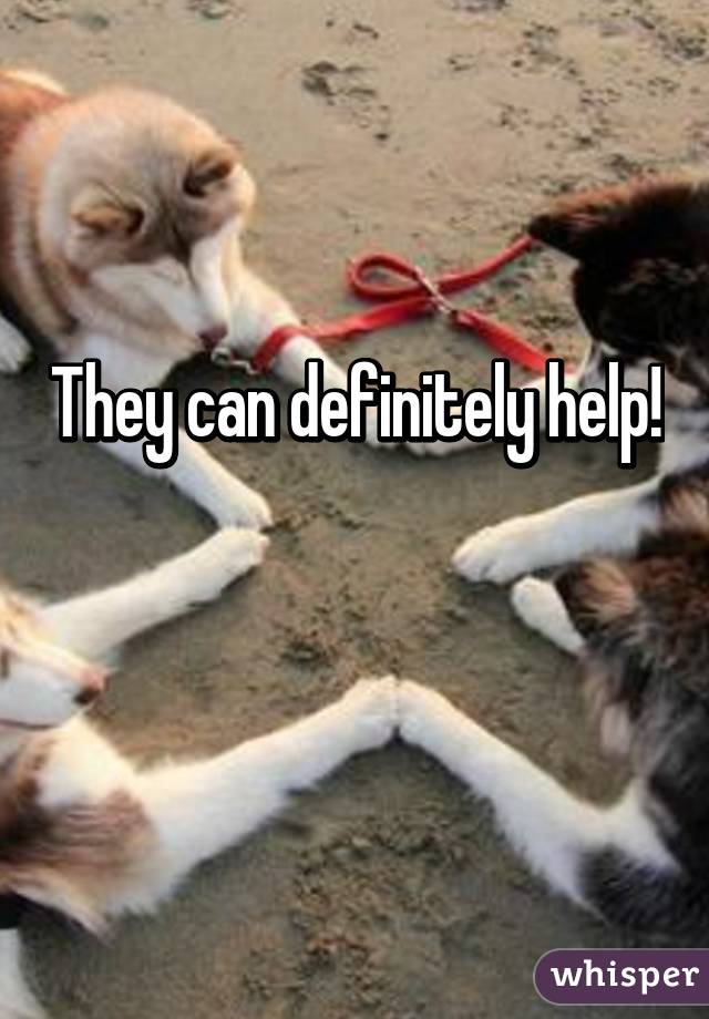 They can definitely help! 
