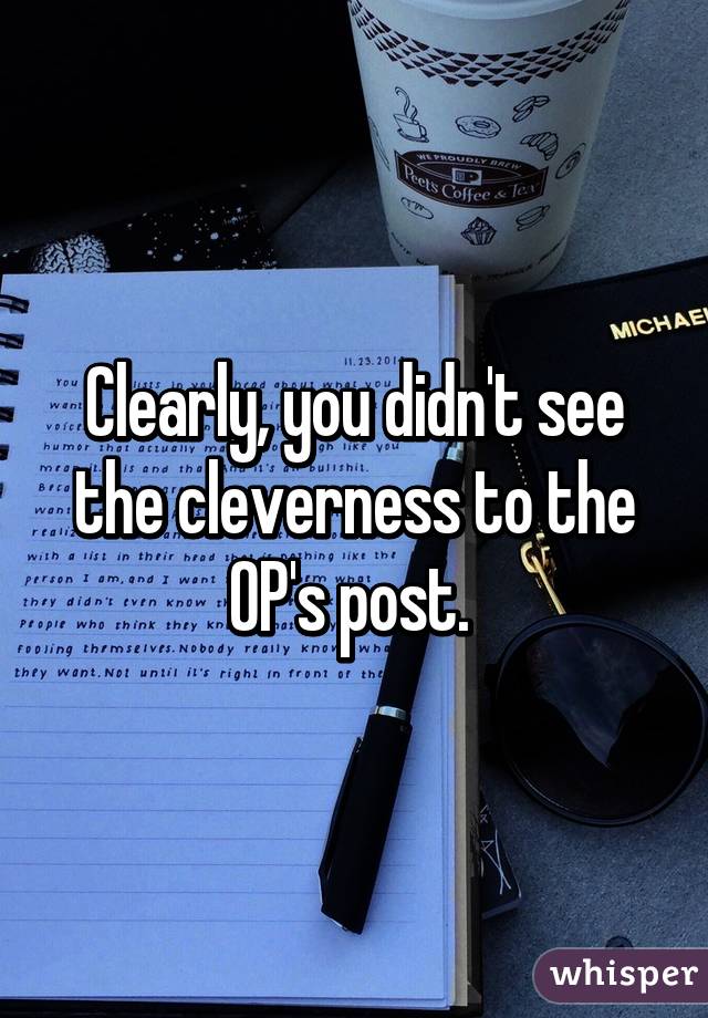 Clearly, you didn't see the cleverness to the OP's post. 